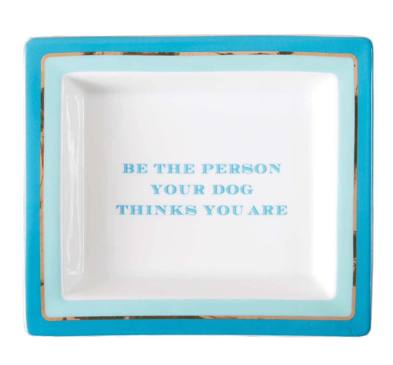 Tray - "Be Who Your Dog Thinks You Are"