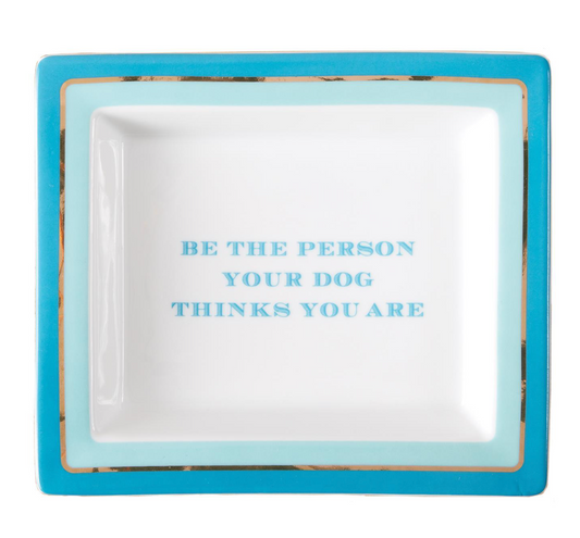 Tray - "Be Who Your Dog Thinks You Are"